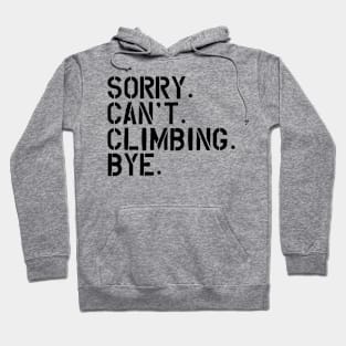 Climbing - Sorry. Can't. Climbing. Bye. Hoodie